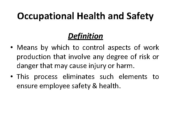 Occupational Health and Safety Definition • Means by which to control aspects of work