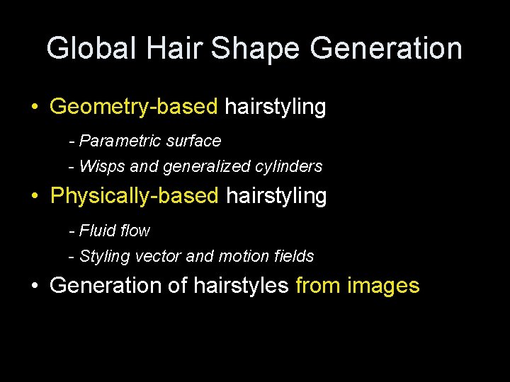Global Hair Shape Generation • Geometry-based hairstyling - Parametric surface - Wisps and generalized
