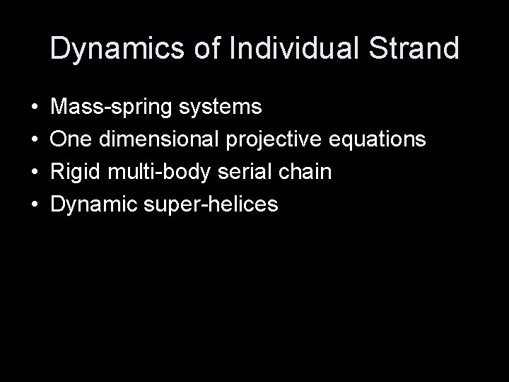 Dynamics of Individual Strand • • Mass-spring systems One dimensional projective equations Rigid multi-body