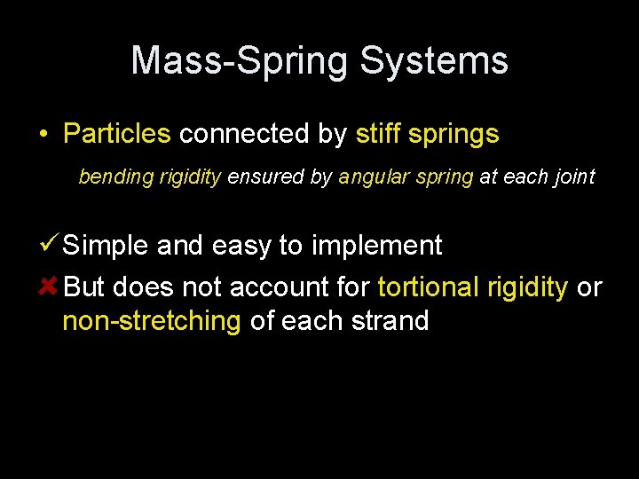 Mass-Spring Systems • Particles connected by stiff springs bending rigidity ensured by angular spring