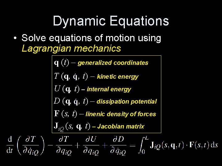 Dynamic Equations • Solve equations of motion using Lagrangian mechanics q (t) – generalized