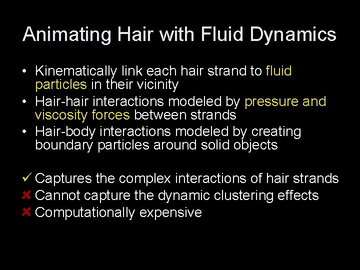 Animating Hair with Fluid Dynamics • Kinematically link each hair strand to fluid particles