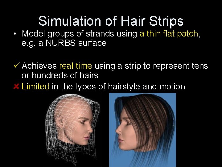 Simulation of Hair Strips • Model groups of strands using a thin flat patch,