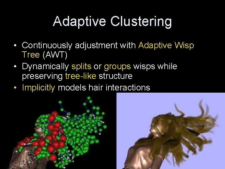 Adaptive Clustering • Continuously adjustment with Adaptive Wisp Tree (AWT) • Dynamically splits or