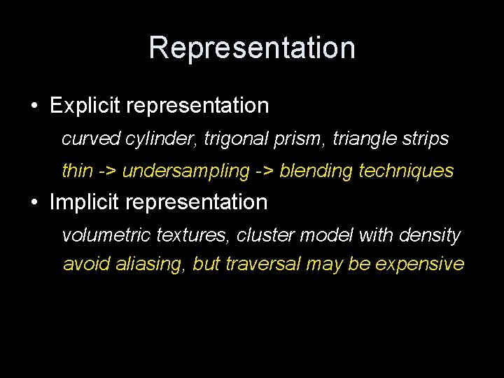 Representation • Explicit representation curved cylinder, trigonal prism, triangle strips thin -> undersampling ->