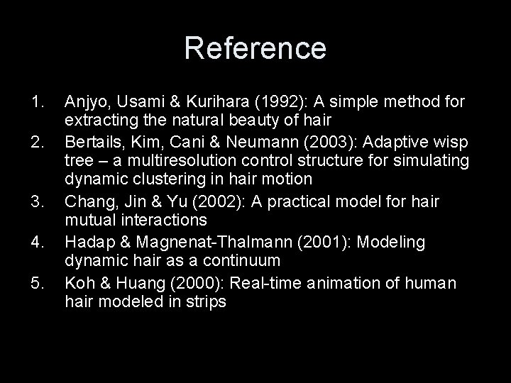 Reference 1. 2. 3. 4. 5. Anjyo, Usami & Kurihara (1992): A simple method