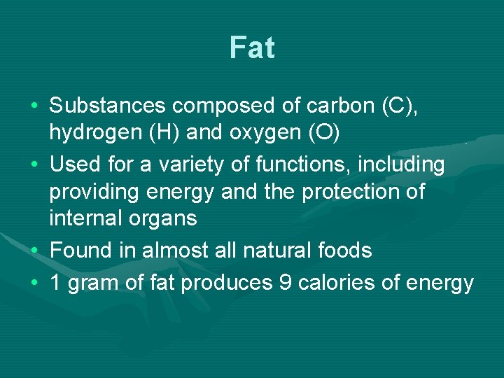 Fat • Substances composed of carbon (C), hydrogen (H) and oxygen (O) • Used