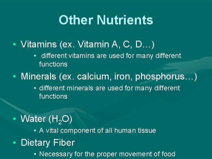 Other Nutrients • Vitamins (ex. Vitamin A, C, D…) • different vitamins are used