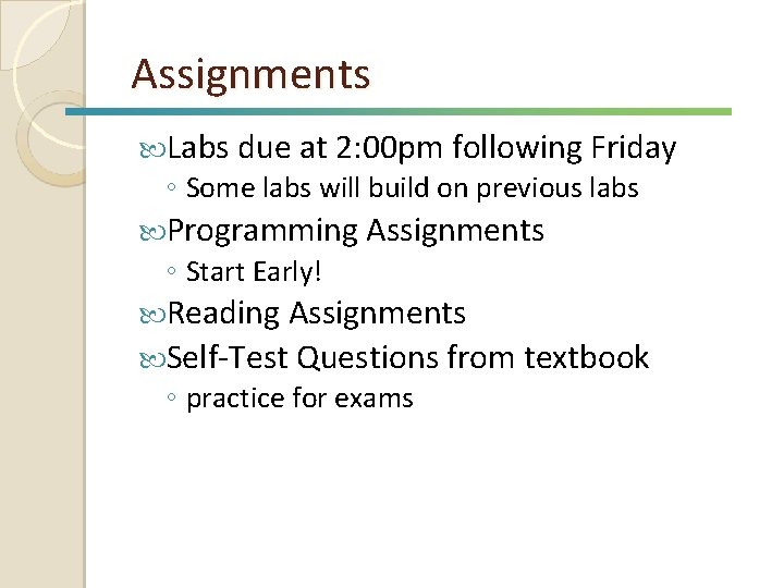 Assignments Labs due at 2: 00 pm following Friday ◦ Some labs will build