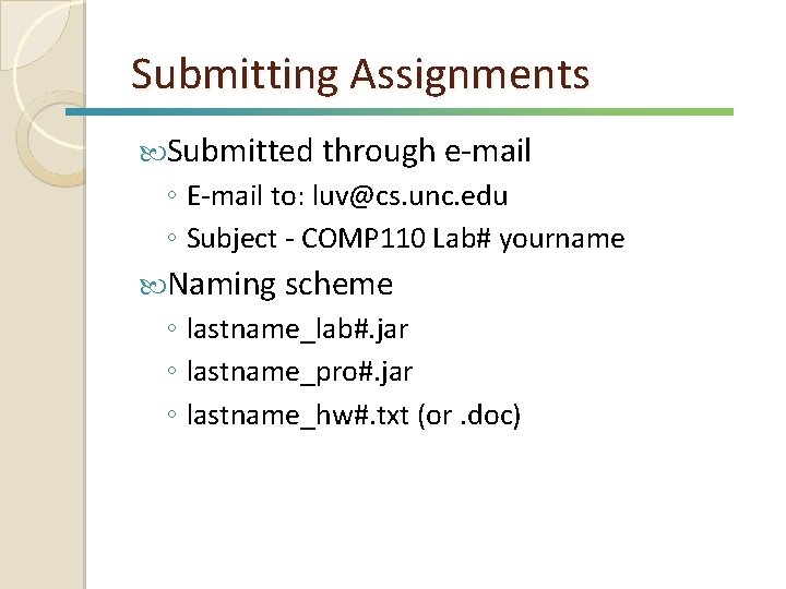Submitting Assignments Submitted through e-mail ◦ E-mail to: luv@cs. unc. edu ◦ Subject -