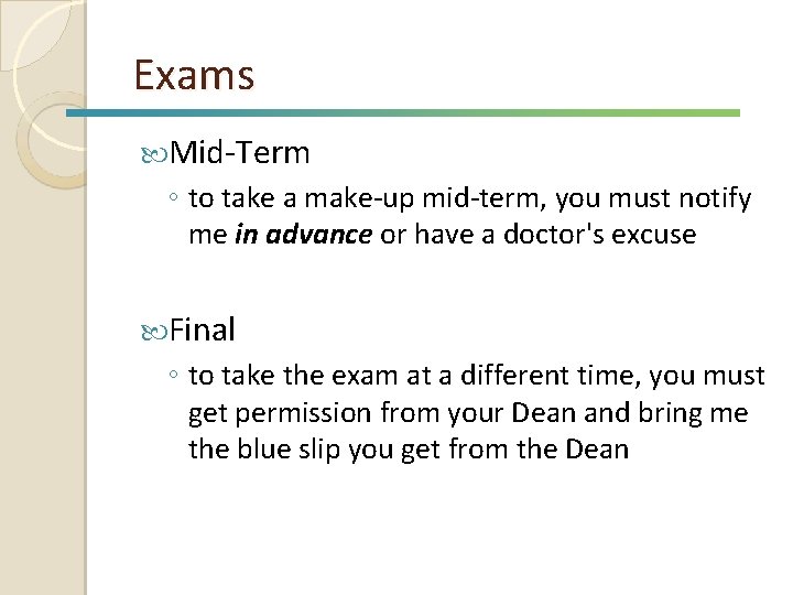 Exams Mid-Term ◦ to take a make-up mid-term, you must notify me in advance