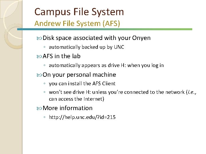 Campus File System Andrew File System (AFS) Disk space associated with your Onyen ◦