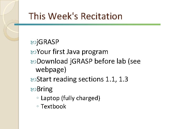 This Week's Recitation j. GRASP Your first Java program Download j. GRASP before lab