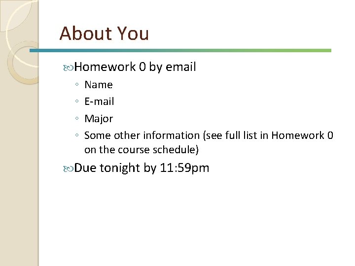 About You Homework 0 by email ◦ ◦ Name E-mail Major Some other information