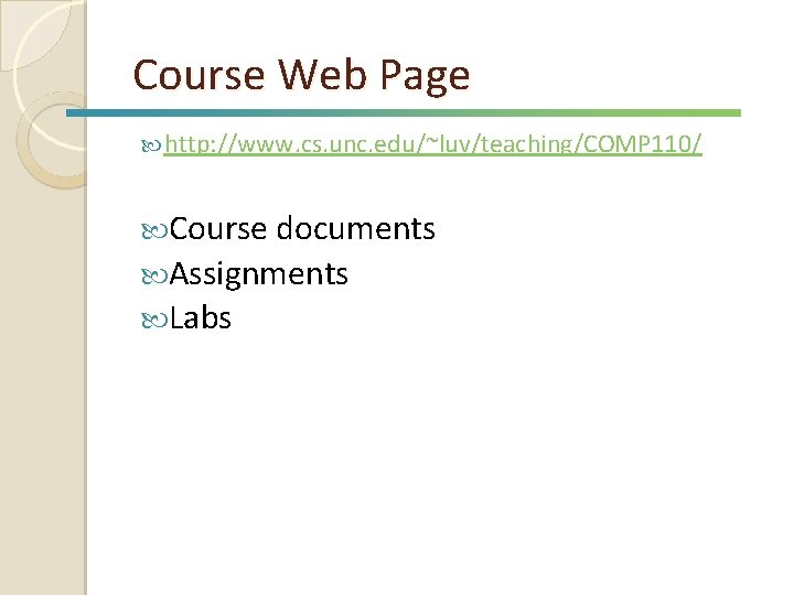 Course Web Page http: //www. cs. unc. edu/~luv/teaching/COMP 110/ Course documents Assignments Labs 