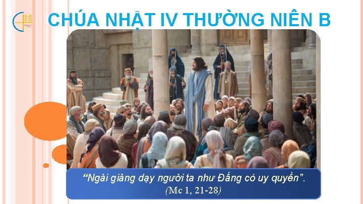 CHÚA NHẬT IV THƯỜNG NIÊN B “Ngài giảng dạy người ta như Ðấng có