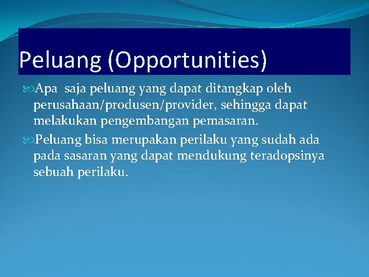 Peluang (Opportunities) Apa saja peluang yang dapat ditangkap oleh perusahaan/produsen/provider, sehingga dapat melakukan pengembangan