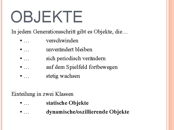 OBJEKTE In jedem Generationsschritt gibt es Objekte, die… • … verschwinden • … unverändert