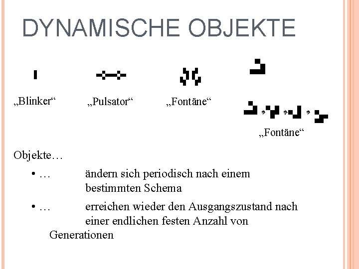 DYNAMISCHE OBJEKTE „Blinker“ „Pulsator“ „Fontäne“ Objekte… • … ändern sich periodisch nach einem bestimmten