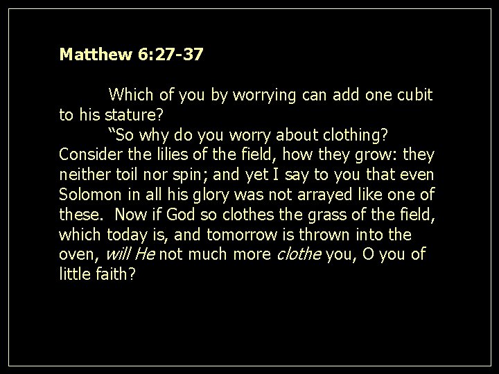 Matthew 6: 27 -37 Which of you by worrying can add one cubit to