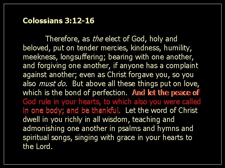 Colossians 3: 12 -16 Therefore, as the elect of God, holy and beloved, put