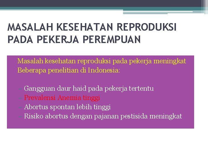 MASALAH KESEHATAN REPRODUKSI PADA PEKERJA PEREMPUAN • Masalah kesehatan reproduksi pada pekerja meningkat Beberapa