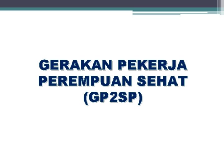 GERAKAN PEKERJA PEREMPUAN SEHAT (GP 2 SP) 