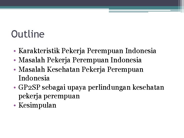 Outline • Karakteristik Pekerja Perempuan Indonesia • Masalah Kesehatan Pekerja Perempuan Indonesia • GP