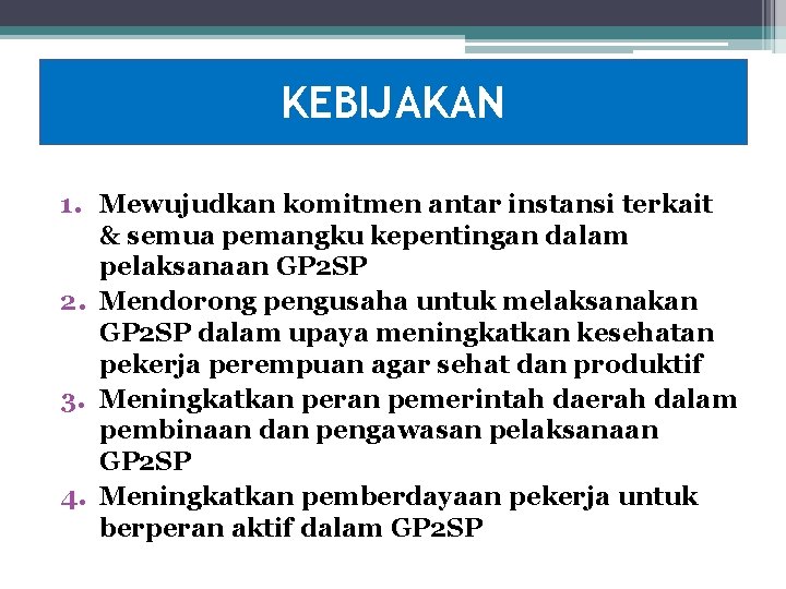 KEBIJAKAN 1. Mewujudkan komitmen antar instansi terkait & semua pemangku kepentingan dalam pelaksanaan GP