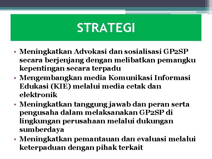 STRATEGI • Meningkatkan Advokasi dan sosialisasi GP 2 SP secara berjenjang dengan melibatkan pemangku