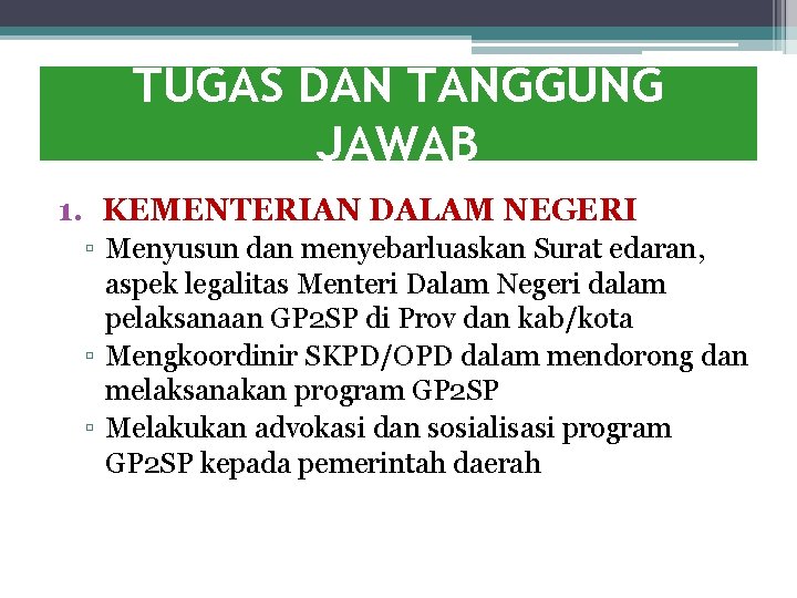 TUGAS DAN TANGGUNG JAWAB 1. KEMENTERIAN DALAM NEGERI ▫ Menyusun dan menyebarluaskan Surat edaran,