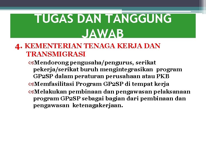 TUGAS DAN TANGGUNG JAWAB 4. KEMENTERIAN TENAGA KERJA DAN TRANSMIGRASI Mendorong pengusaha/pengurus, serikat pekerja/serikat