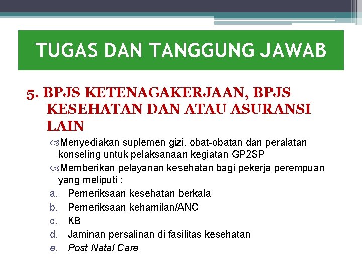 TUGAS DAN TANGGUNG JAWAB 5. BPJS KETENAGAKERJAAN, BPJS KESEHATAN DAN ATAU ASURANSI LAIN Menyediakan