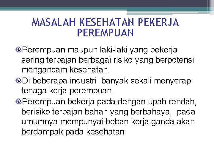 MASALAH KESEHATAN PEKERJA PEREMPUAN Perempuan maupun laki-laki yang bekerja sering terpajan berbagai risiko yang