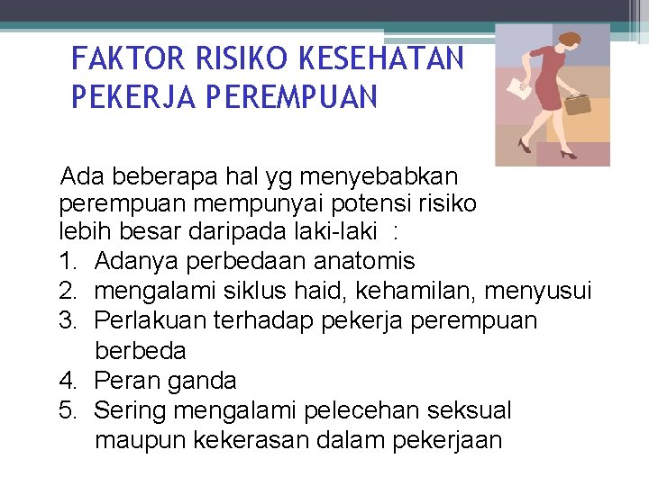 FAKTOR RISIKO KESEHATAN PEKERJA PEREMPUAN Ada beberapa hal yg menyebabkan perempuan mempunyai potensi risiko