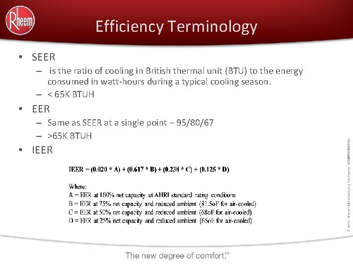 Efficiency Terminology • SEER – is the ratio of cooling in British thermal unit