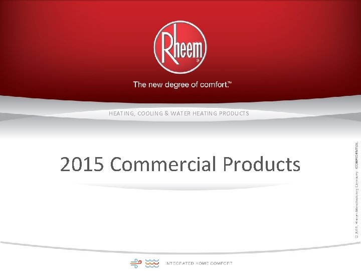 HEATING, COOLING & WATER HEATING PRODUCTS 2015 Commercial Products 