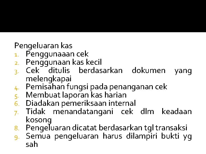 Pengeluaran kas 1. Penggunaaan cek 2. Penggunaan kas kecil 3. Cek ditulis berdasarkan dokumen