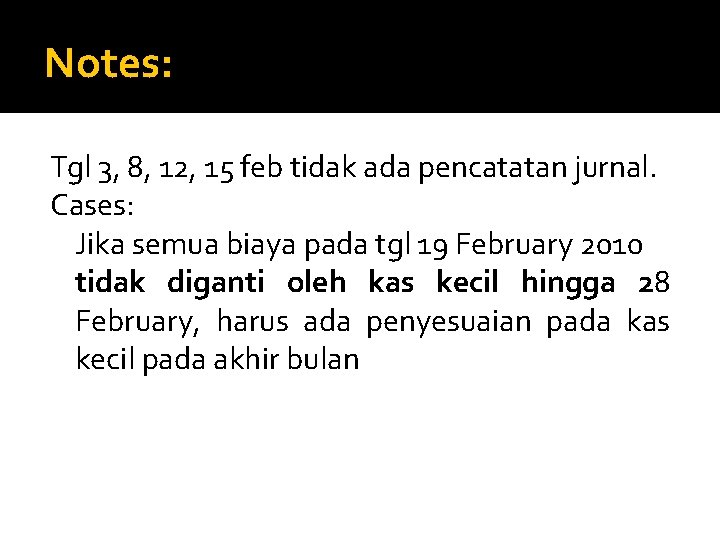 Notes: Tgl 3, 8, 12, 15 feb tidak ada pencatatan jurnal. Cases: Jika semua