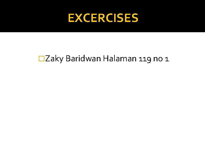 EXCERCISES �Zaky Baridwan Halaman 119 no 1 