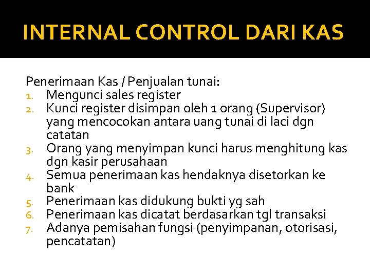 INTERNAL CONTROL DARI KAS Penerimaan Kas / Penjualan tunai: 1. Mengunci sales register 2.