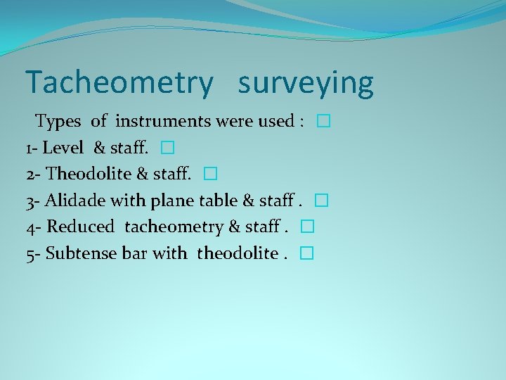 Tacheometry surveying Types of instruments were used : � 1 - Level & staff.