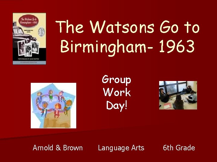 The Watsons Go to Birmingham- 1963 Group Work Day! Arnold & Brown Language Arts