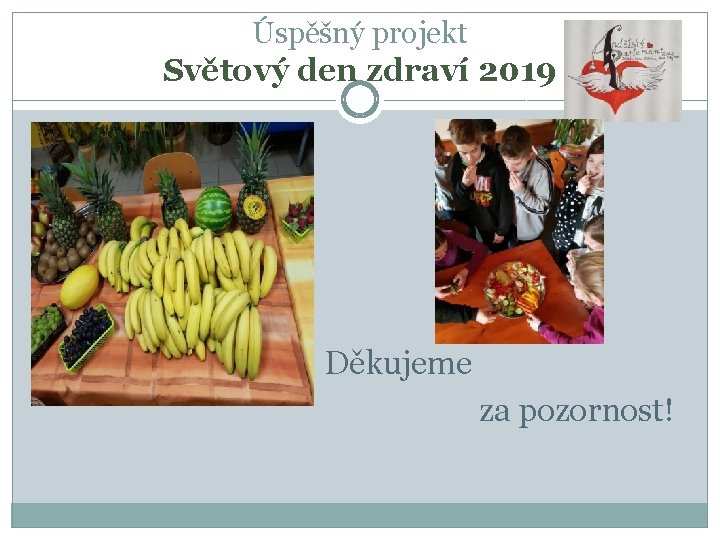 Úspěšný projekt Světový den zdraví 2019 Děkujeme za pozornost! 