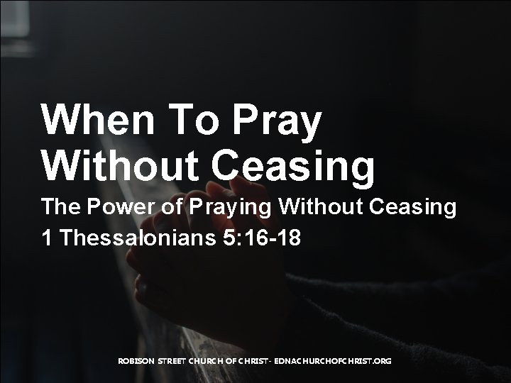 When To Pray Without Ceasing The Power of Praying Without Ceasing 1 Thessalonians 5: