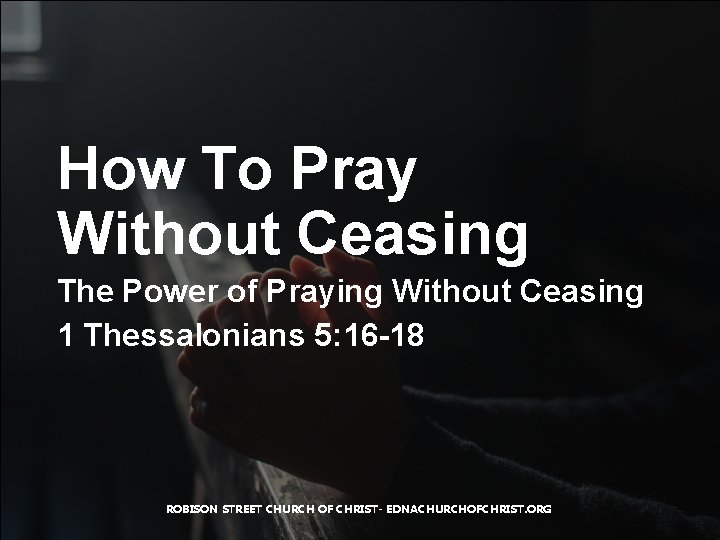 How To Pray Without Ceasing The Power of Praying Without Ceasing 1 Thessalonians 5: