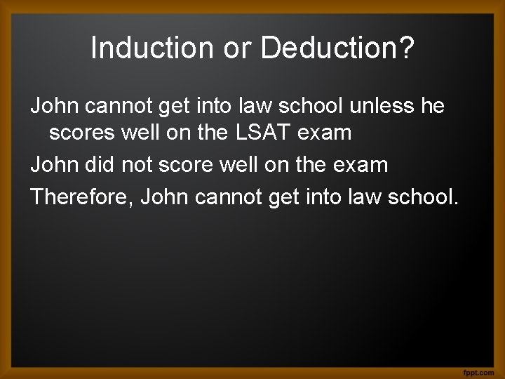 Induction or Deduction? John cannot get into law school unless he scores well on