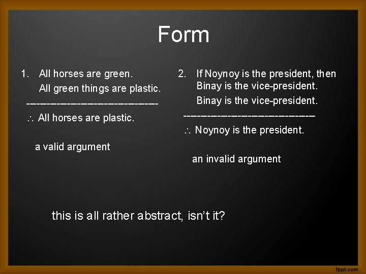 Form 1. All horses are green. All green things are plastic. ------------------- All horses