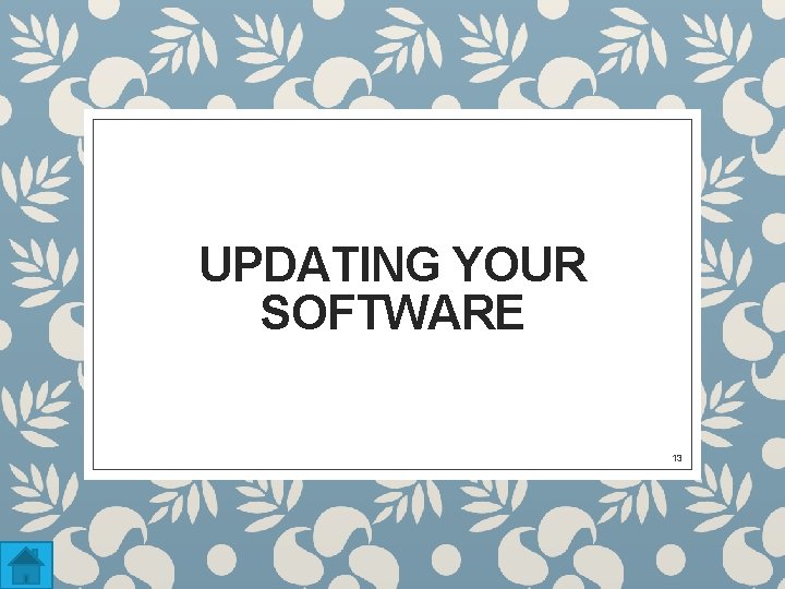 UPDATING YOUR SOFTWARE 13 