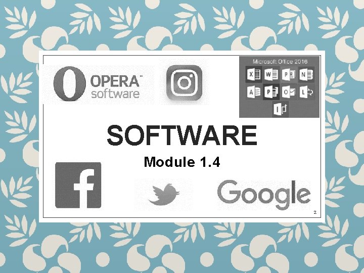 SOFTWARE Module 1. 4 2 